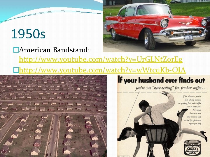 1950 s �American Bandstand: http: //www. youtube. com/watch? v=Ur. GLNt. Z 0 r. Eg