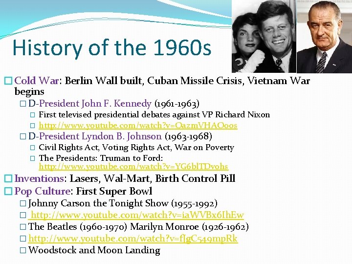 History of the 1960 s �Cold War: Berlin Wall built, Cuban Missile Crisis, Vietnam