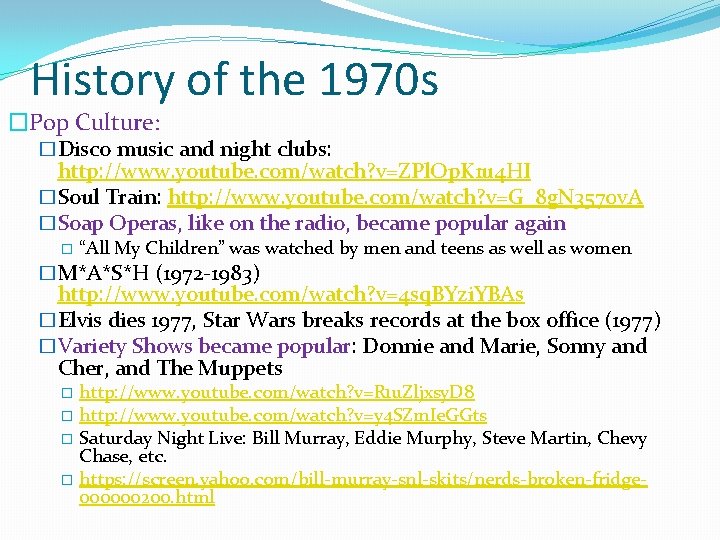 History of the 1970 s �Pop Culture: �Disco music and night clubs: http: //www.