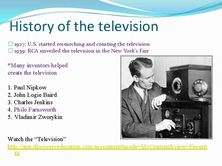 History of the television � 1927: U. S. started researching and creating the television