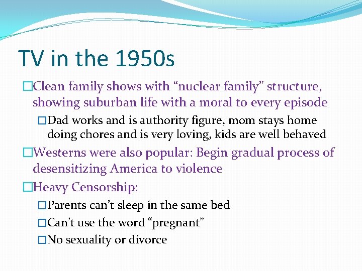 TV in the 1950 s �Clean family shows with “nuclear family” structure, showing suburban
