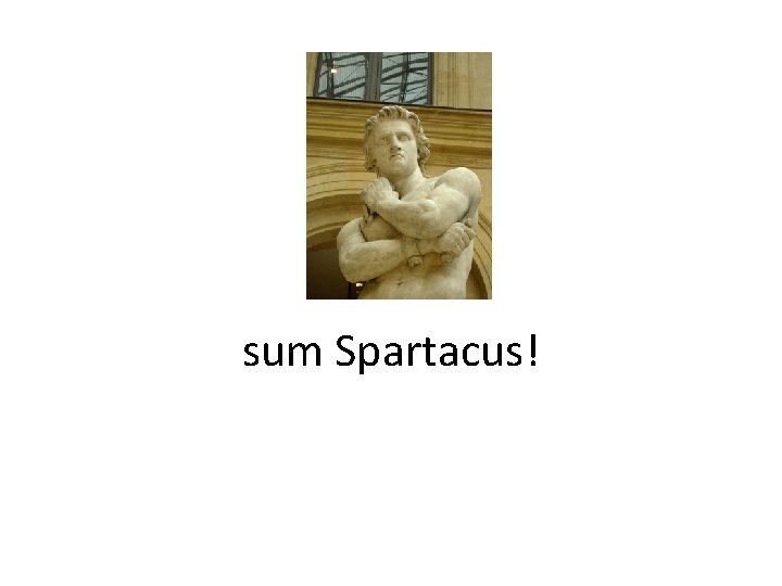 sum Spartacus! 