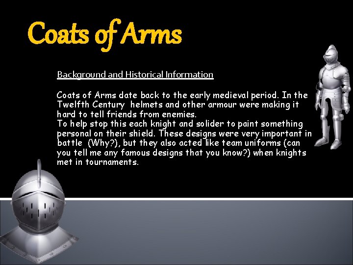 Coats of Arms Background and Historical Information Coats of Arms date back to the