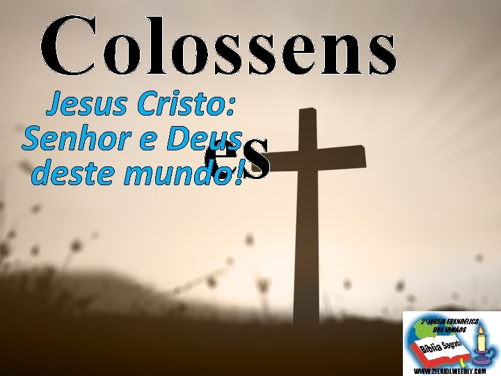 Colossens Jesus Cristo: Senhor e Deus es deste mundo! 