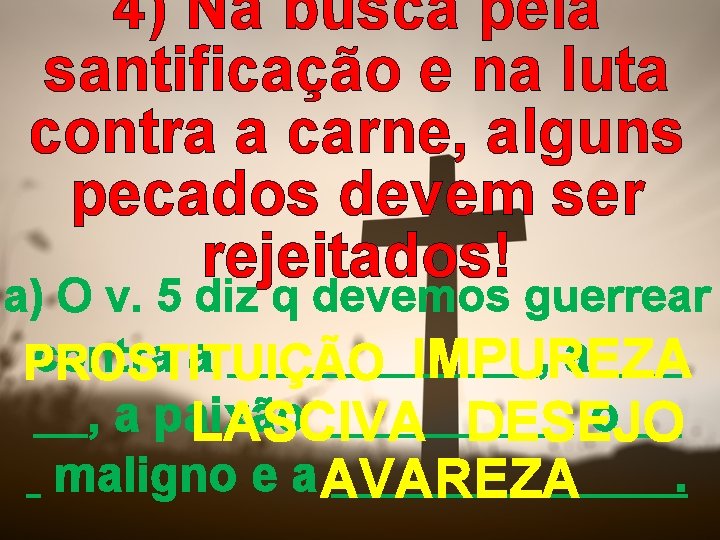 4) Na busca pela santificação e na luta contra a carne, alguns pecados devem