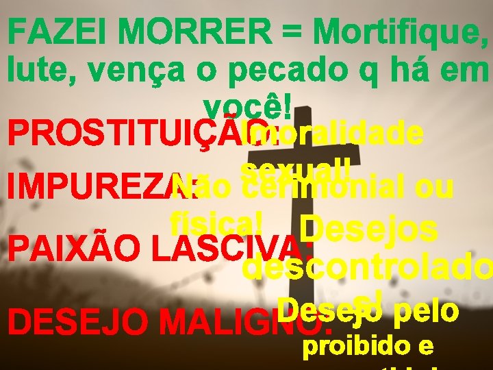 FAZEI MORRER = Mortifique, lute, vença o pecado q há em você! Imoralidade PROSTITUIÇÃO: