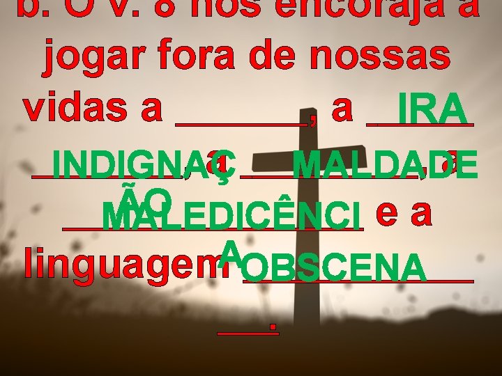 b. O v. 8 nos encoraja a jogar fora de nossas vidas a ,