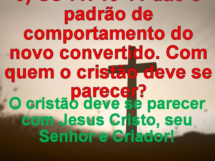 6) Os vv. 10 -11 dão o padrão de comportamento do novo convertido. Com