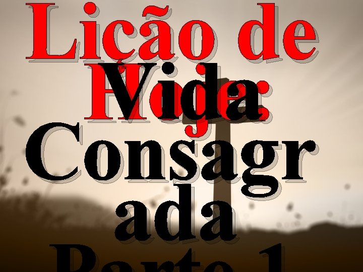 Lição de Vida Hoje: Consagr ada 