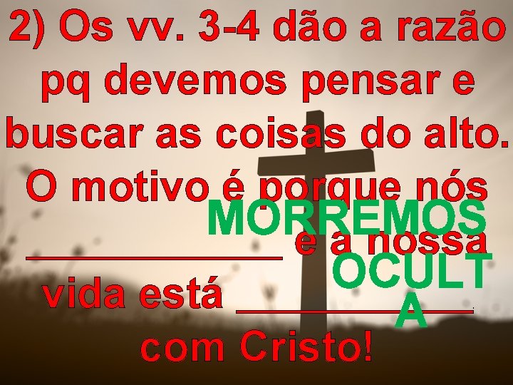 2) Os vv. 3 -4 dão a razão pq devemos pensar e buscar as