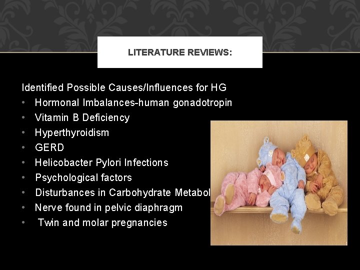 LITERATURE REVIEWS: Identified Possible Causes/Influences for HG • Hormonal Imbalances-human gonadotropin • • Vitamin