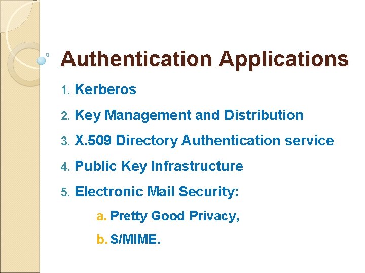 Authentication Applications 1. Kerberos 2. Key Management and Distribution 3. X. 509 Directory Authentication