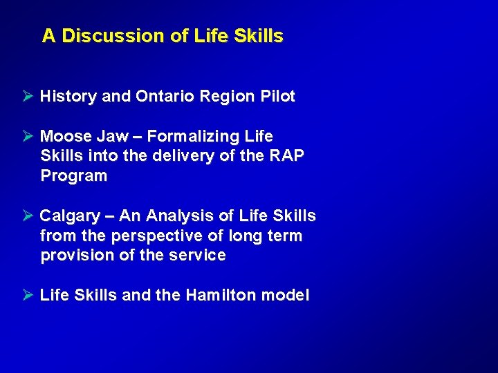 A Discussion of Life Skills Ø History and Ontario Region Pilot Ø Moose Jaw