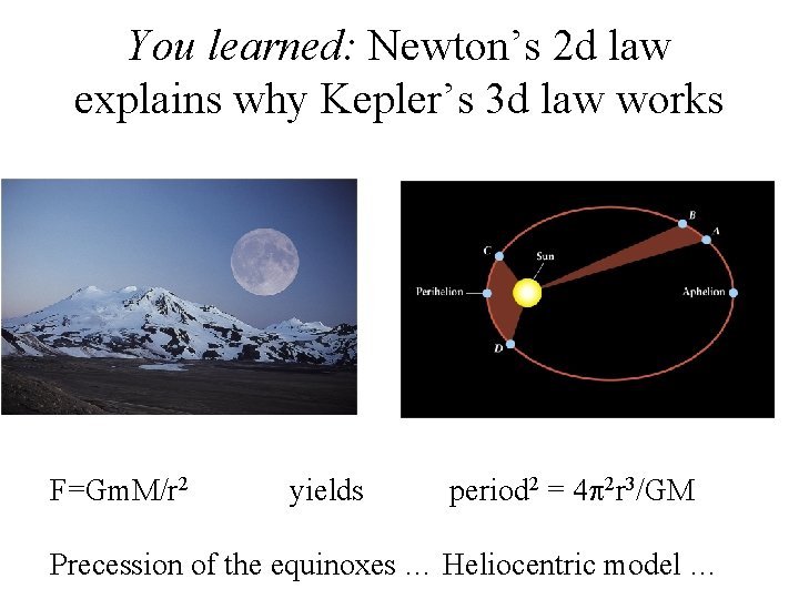 You learned: Newton’s 2 d law explains why Kepler’s 3 d law works F=Gm.