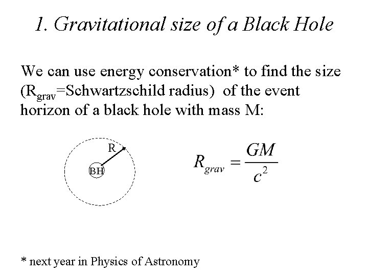 1. Gravitational size of a Black Hole We can use energy conservation* to find