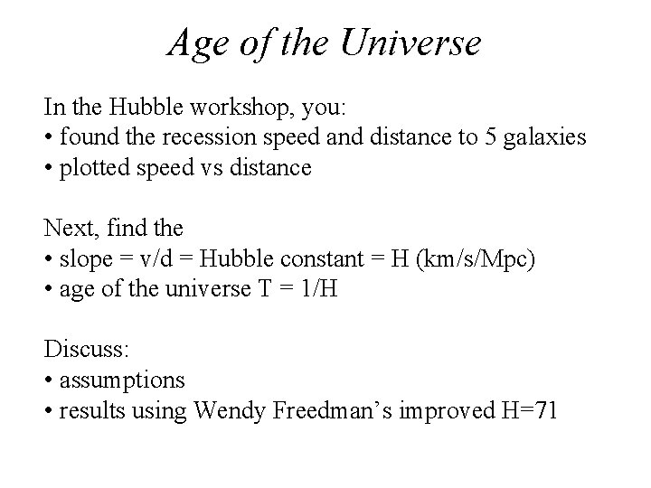 Age of the Universe In the Hubble workshop, you: • found the recession speed