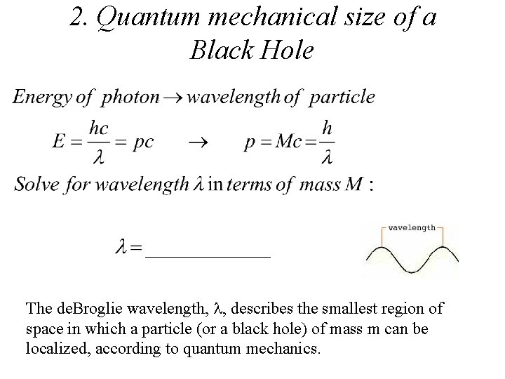 2. Quantum mechanical size of a Black Hole The de. Broglie wavelength, l, describes