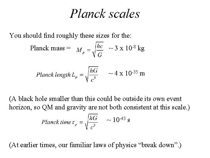 Planck scales You should find roughly these sizes for the: Planck mass = ~