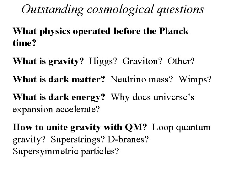 Outstanding cosmological questions What physics operated before the Planck time? What is gravity? Higgs?