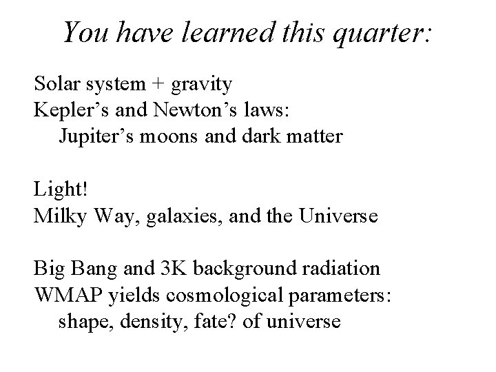 You have learned this quarter: Solar system + gravity Kepler’s and Newton’s laws: Jupiter’s