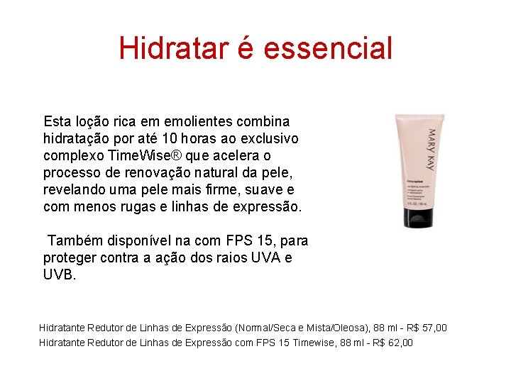 Hidratar é essencial Esta loção rica em emolientes combina hidratação por até 10 horas