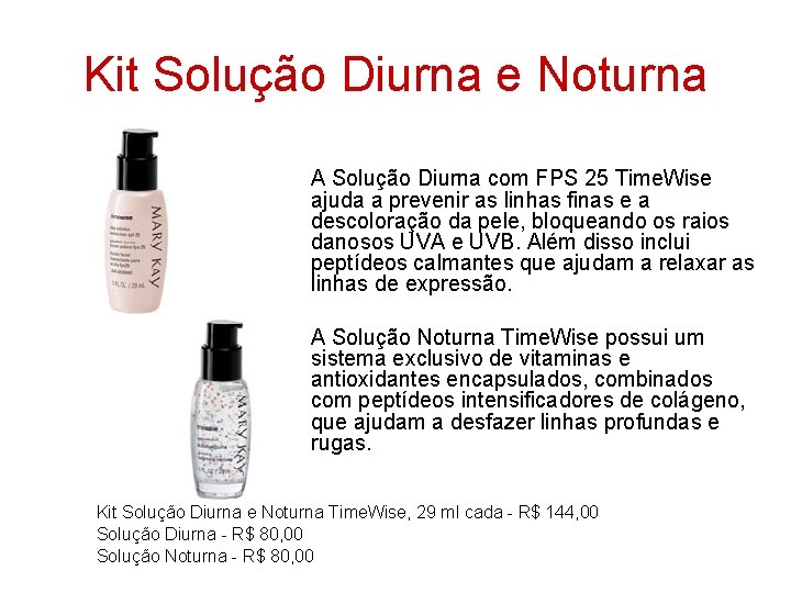 Kit Solução Diurna e Noturna A Solução Diurna com FPS 25 Time. Wise ajuda