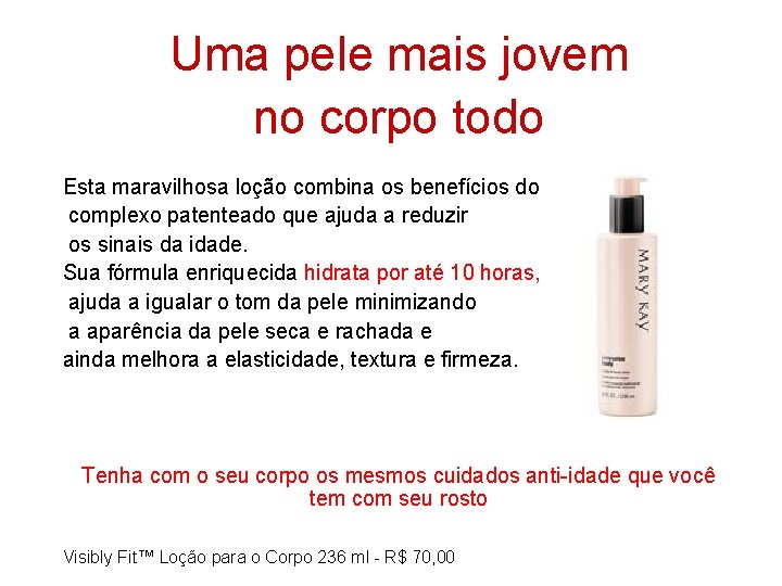 Uma pele mais jovem no corpo todo Esta maravilhosa loção combina os benefícios do