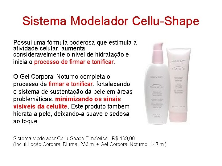 Sistema Modelador Cellu-Shape Possui uma fórmula poderosa que estimula a atividade celular, aumenta consideravelmente