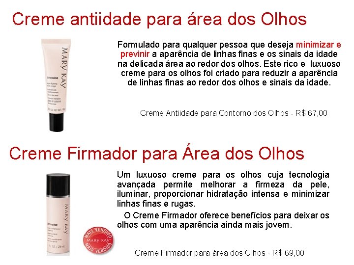 Creme antiidade para área dos Olhos Formulado para qualquer pessoa que deseja minimizar e