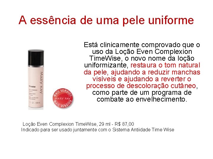 A essência de uma pele uniforme Está clinicamente comprovado que o uso da Loção