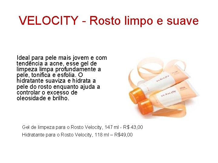 VELOCITY - Rosto limpo e suave Ideal para pele mais jovem e com tendência