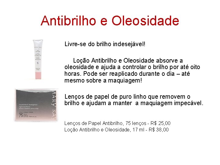 Antibrilho e Oleosidade Livre-se do brilho indesejável! Loção Antibrilho e Oleosidade absorve a oleosidade