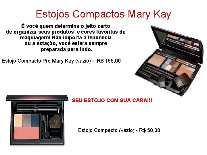 Estojos Compactos Mary Kay É você quem determina o jeito certo de organizar seus