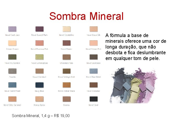 Sombra Mineral A fórmula a base de minerais oferece uma cor de longa duração,