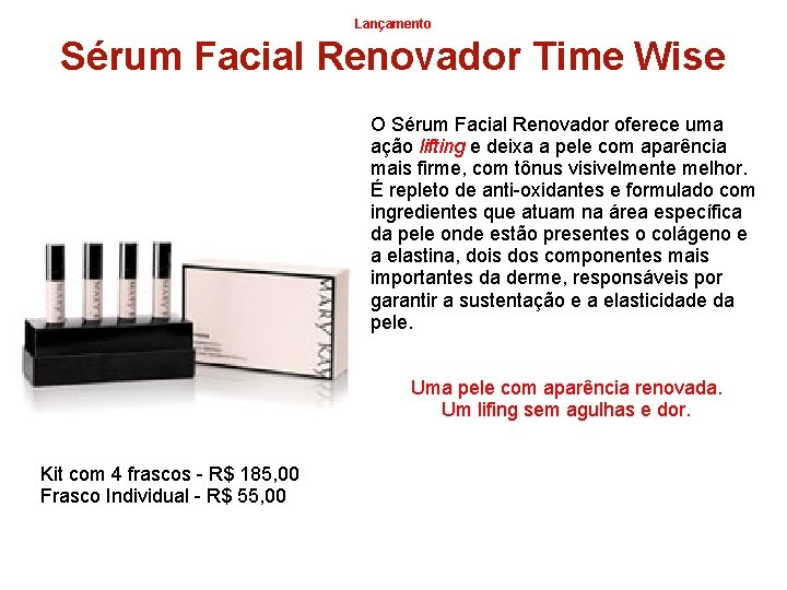 Lançamento Sérum Facial Renovador Time Wise O Sérum Facial Renovador oferece uma ação lifting