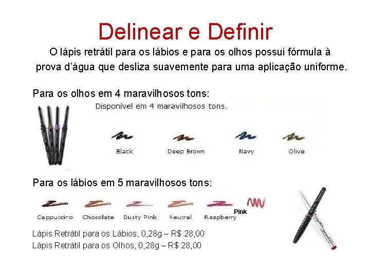 Delinear e Definir O lápis retrátil para os lábios e para os olhos possui