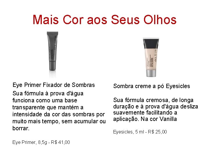 Mais Cor aos Seus Olhos Eye Primer Fixador de Sombras Sua fórmula à prova