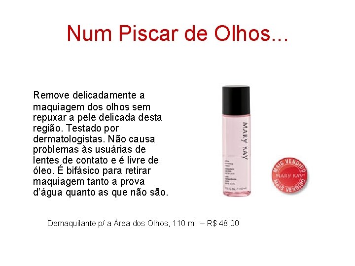 Num Piscar de Olhos. . . Remove delicadamente a maquiagem dos olhos sem repuxar