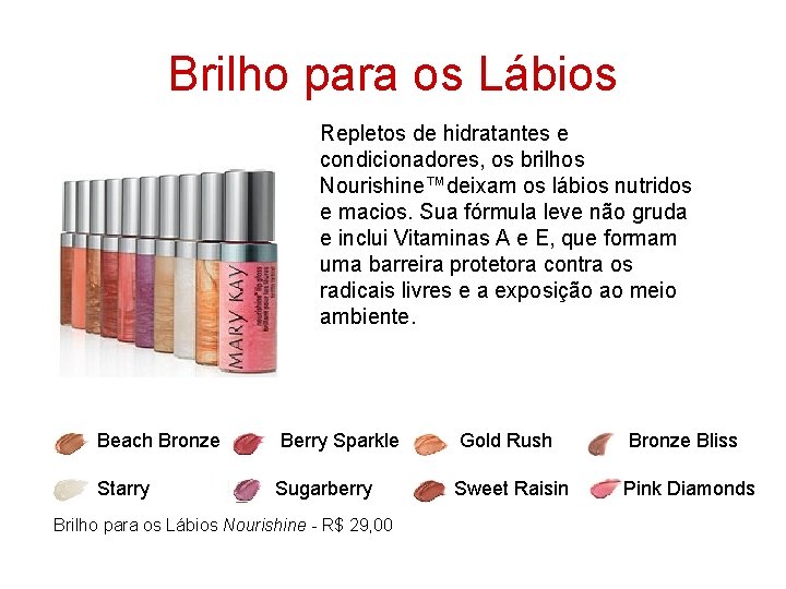 Brilho para os Lábios Repletos de hidratantes e condicionadores, os brilhos Nourishine™deixam os lábios