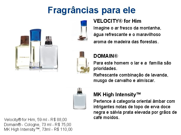 Fragrâncias para ele VELOCITY® for Him Imagine o ar fresco da montanha, água refrescante