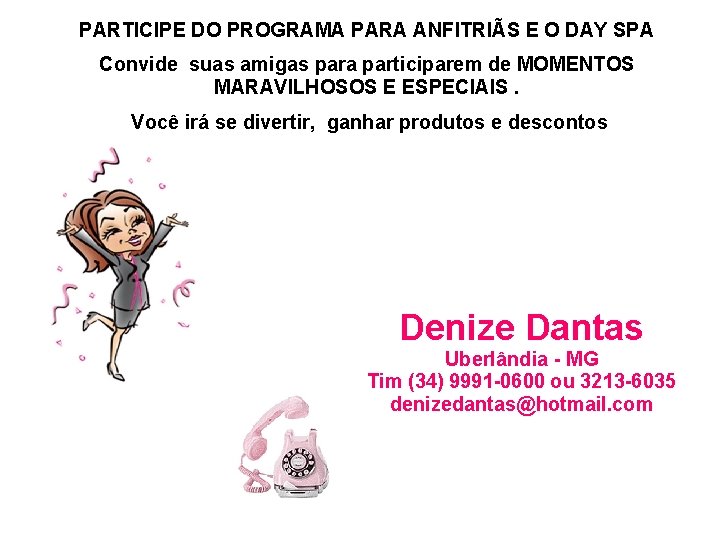 PARTICIPE DO PROGRAMA PARA ANFITRIÃS E O DAY SPA Convide suas amigas para participarem