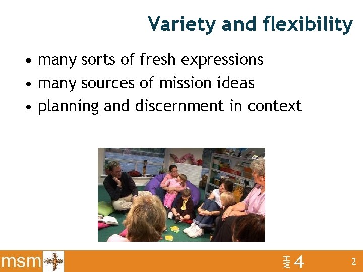 Variety and flexibility MH • many sorts of fresh expressions • many sources of