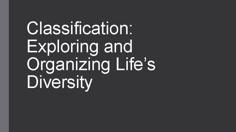 Classification: Exploring and Organizing Life’s Diversity 