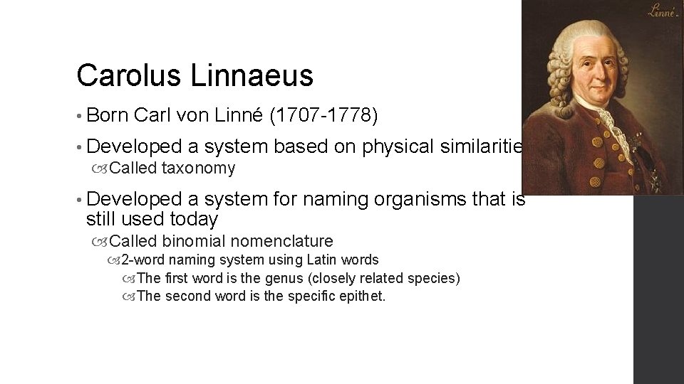 Carolus Linnaeus • Born Carl von Linné (1707 -1778) • Developed a system Called