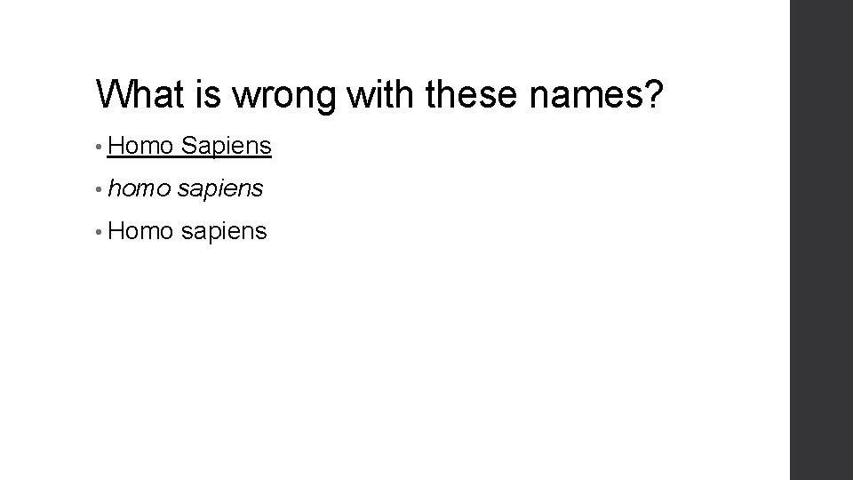 What is wrong with these names? • Homo Sapiens • homo sapiens • Homo