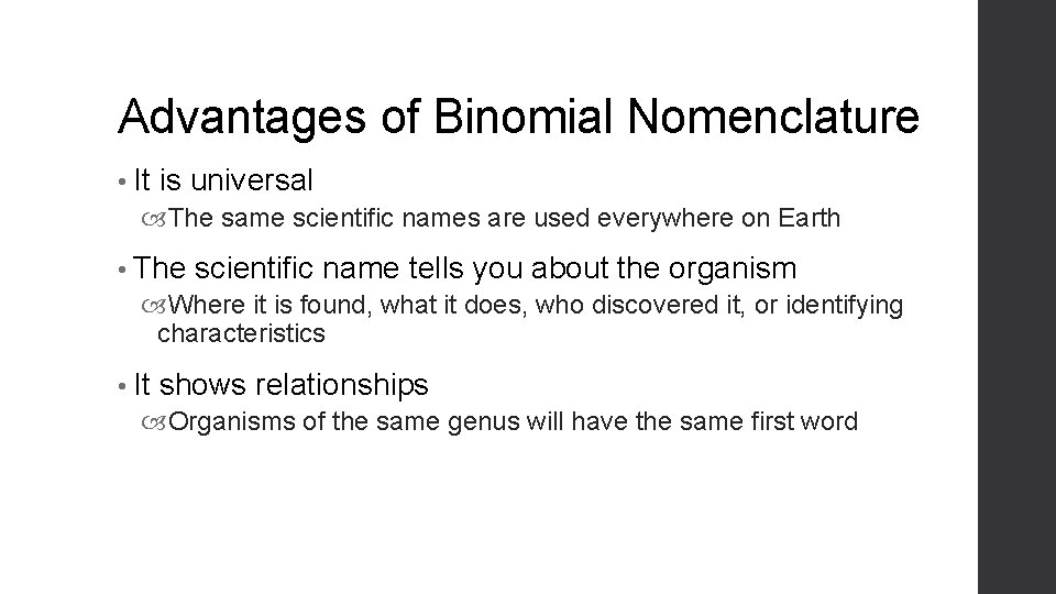 Advantages of Binomial Nomenclature • It is universal The same scientific names are used