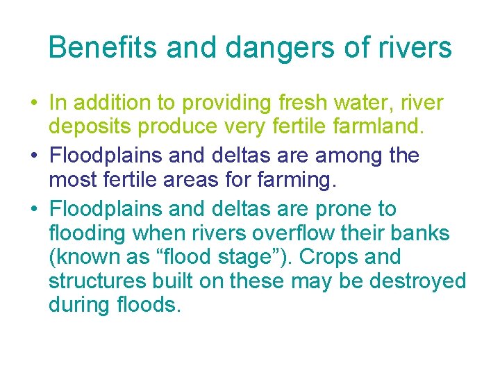 Benefits and dangers of rivers • In addition to providing fresh water, river deposits