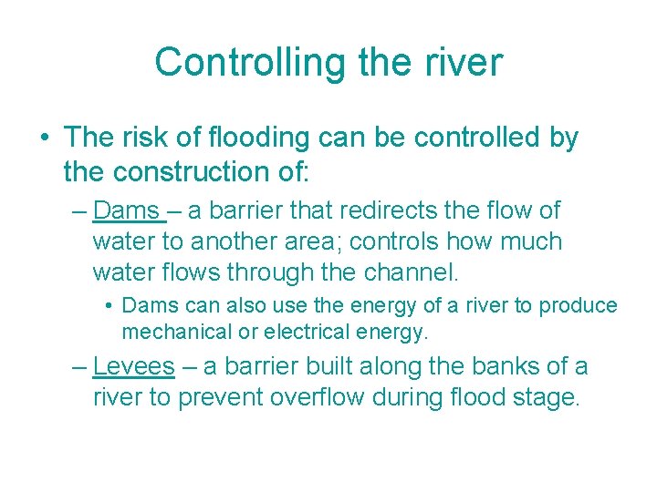 Controlling the river • The risk of flooding can be controlled by the construction