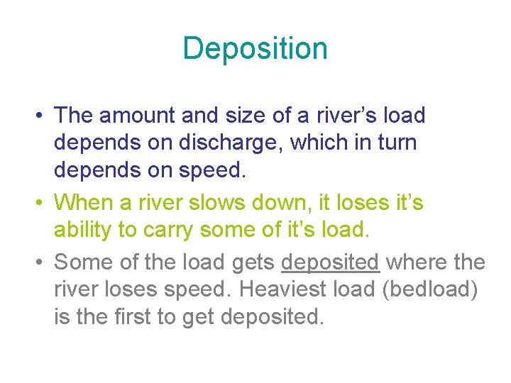 Deposition • The amount and size of a river’s load depends on discharge, which