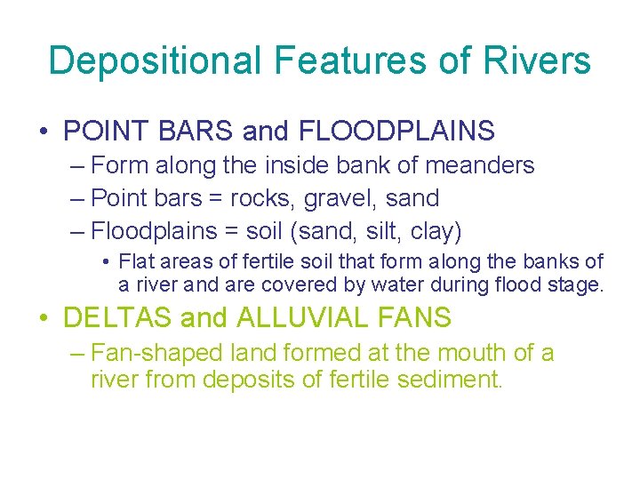 Depositional Features of Rivers • POINT BARS and FLOODPLAINS – Form along the inside
